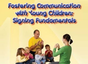 Fostering Communications with Young Children  Signing Fundamentals