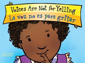 Voices Are Not for Yelling La voz no es para gritar Board Book